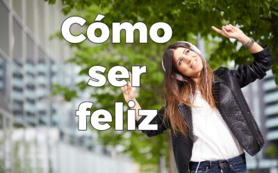 Cómo ser feliz