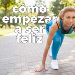 como empezar a ser feliz
