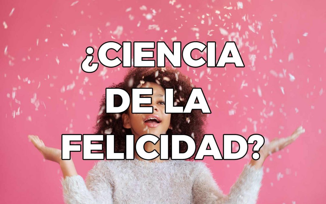 Ciencia de la Felicidad